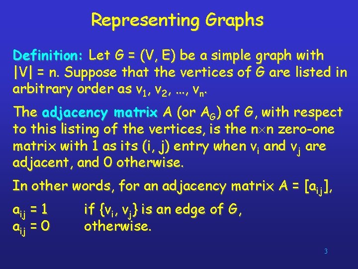 Representing Graphs Definition: Let G = (V, E) be a simple graph with |V|