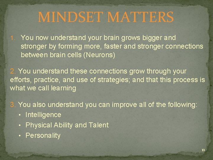 MINDSET MATTERS 1. You now understand your brain grows bigger and stronger by forming