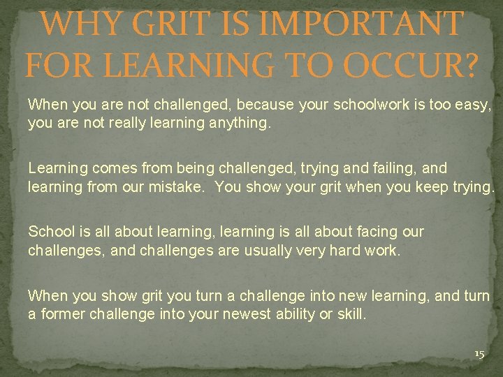 WHY GRIT IS IMPORTANT FOR LEARNING TO OCCUR? When you are not challenged, because