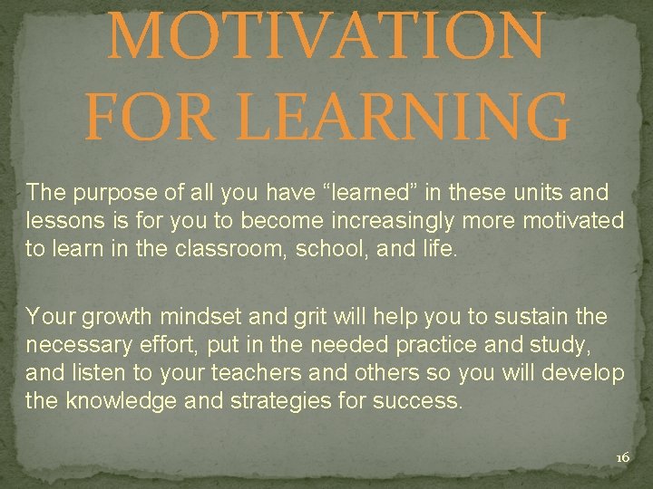 MOTIVATION FOR LEARNING The purpose of all you have “learned” in these units and