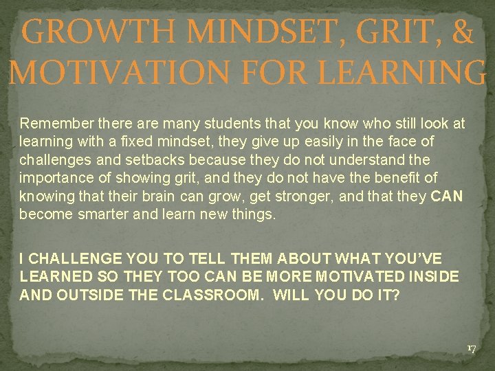 GROWTH MINDSET, GRIT, & MOTIVATION FOR LEARNING Remember there are many students that you