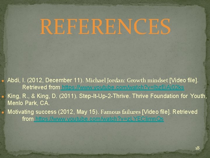 REFERENCES ● Abdi, I. (2012, December 11). Michael Jordan: Growth mindset [Video file]. Retrieved