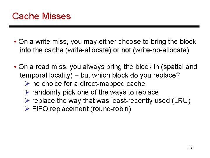 Cache Misses • On a write miss, you may either choose to bring the