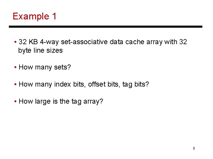 Example 1 • 32 KB 4 -way set-associative data cache array with 32 byte