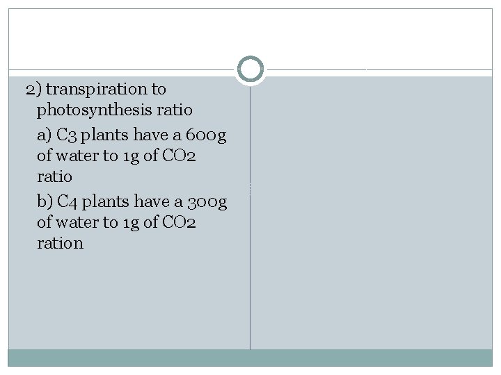 2) transpiration to photosynthesis ratio a) C 3 plants have a 600 g of