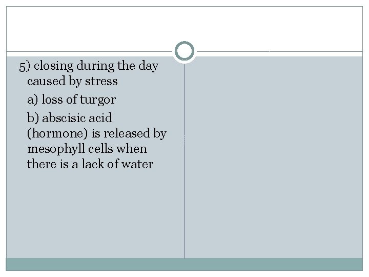 5) closing during the day caused by stress a) loss of turgor b) abscisic