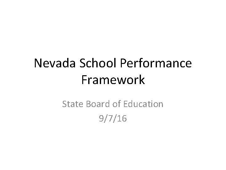 Nevada School Performance Framework State Board of Education 9/7/16 