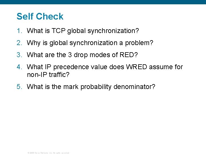 Self Check 1. What is TCP global synchronization? 2. Why is global synchronization a
