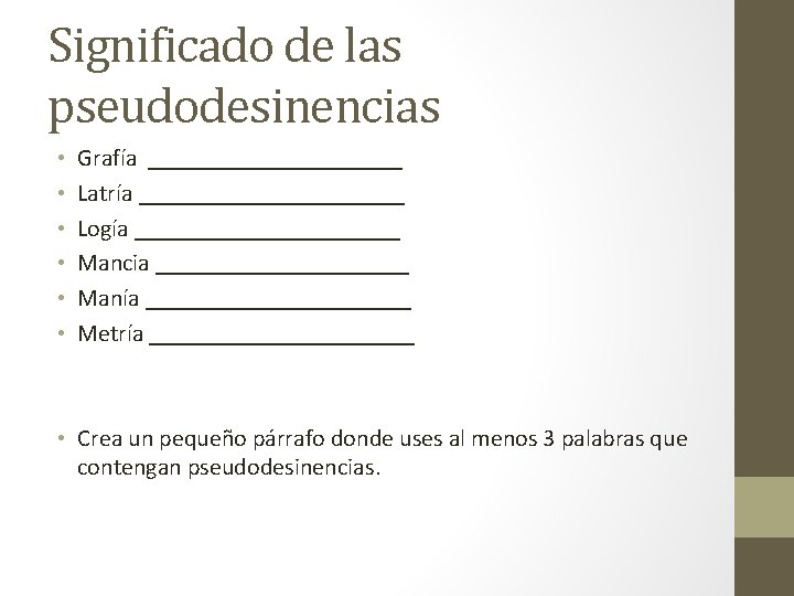 Significado de las pseudodesinencias • • • Grafía ___________ Latría ___________ Logía ___________ Mancia