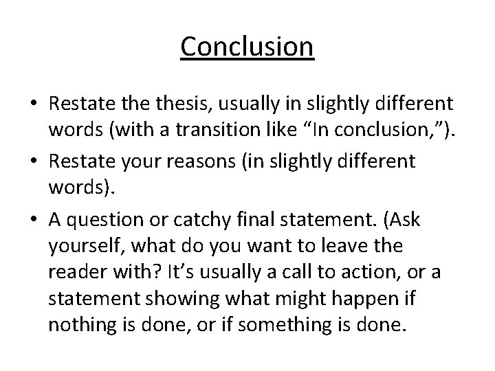 Conclusion • Restate thesis, usually in slightly different words (with a transition like “In