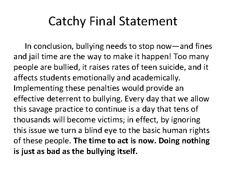 Catchy Final Statement In conclusion, bullying needs to stop now—and fines and jail time