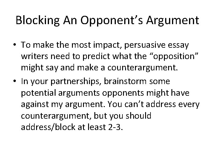 Blocking An Opponent’s Argument • To make the most impact, persuasive essay writers need