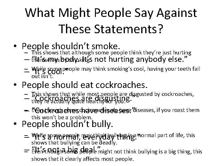 What Might People Say Against These Statements? • People shouldn’t smoke. – This shows