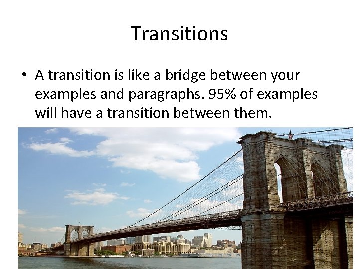 Transitions • A transition is like a bridge between your examples and paragraphs. 95%