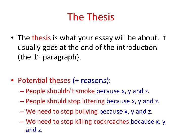 The Thesis • The thesis is what your essay will be about. It usually