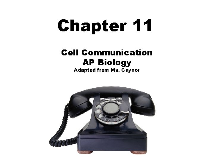 Chapter 11 Cell Communication AP Biology Adapted from Ms. Gaynor 