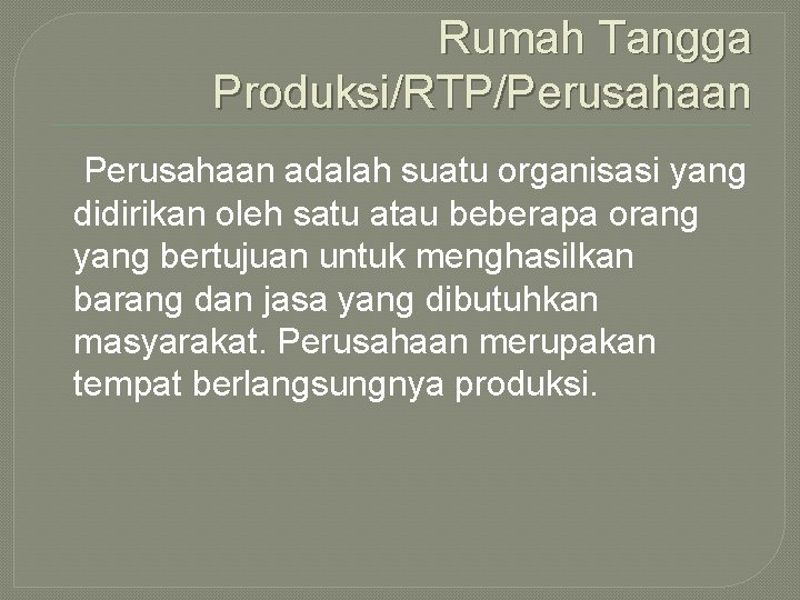 Rumah Tangga Produksi/RTP/Perusahaan adalah suatu organisasi yang didirikan oleh satu atau beberapa orang yang