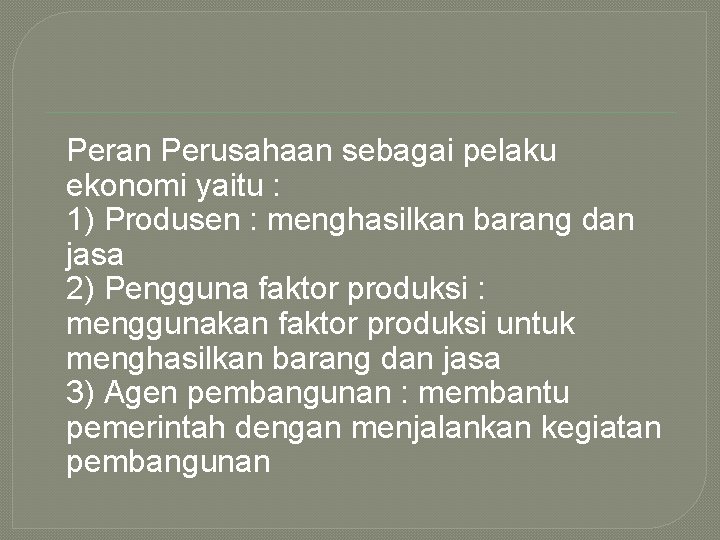 Peran Perusahaan sebagai pelaku ekonomi yaitu : 1) Produsen : menghasilkan barang dan jasa