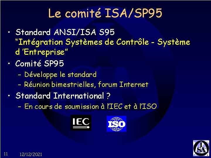 Le comité ISA/SP 95 • Standard ANSI/ISA S 95 “Intégration Systèmes de Contrôle -