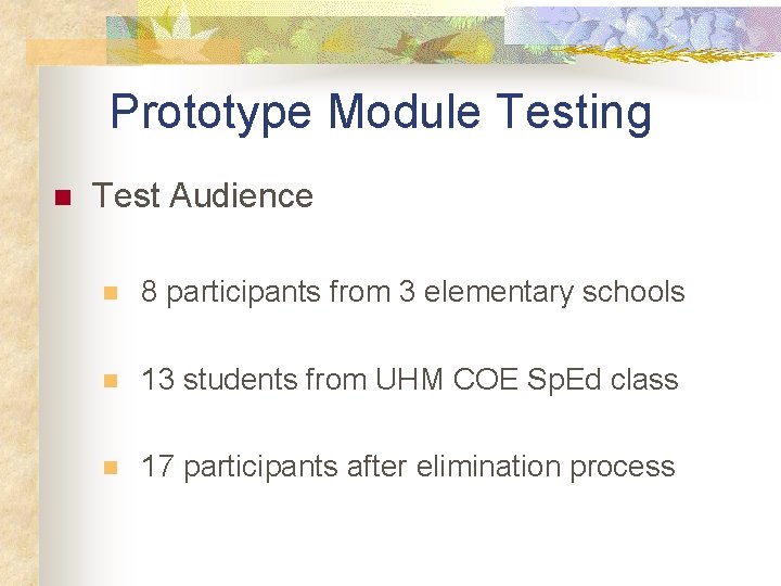 Prototype Module Testing n Test Audience n 8 participants from 3 elementary schools n Prototype Module Testing n Test Audience n 8 participants from 3 elementary schools n