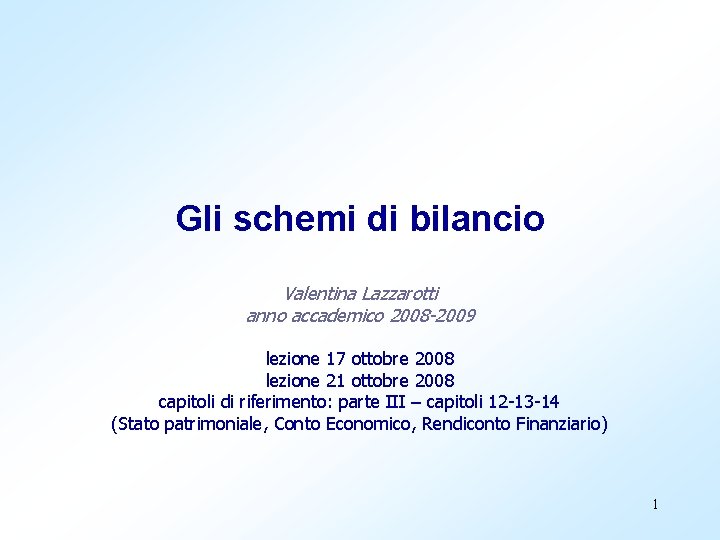 Gli schemi di bilancio Valentina Lazzarotti anno accademico 2008 -2009 lezione 17 ottobre 2008