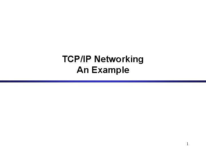 TCP/IP Networking An Example 1 