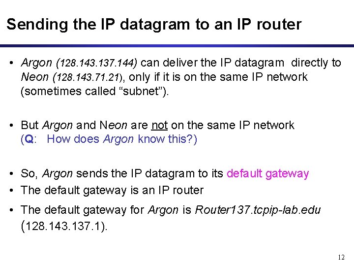 Sending the IP datagram to an IP router • Argon (128. 143. 137. 144)