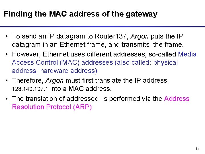 Finding the MAC address of the gateway • To send an IP datagram to