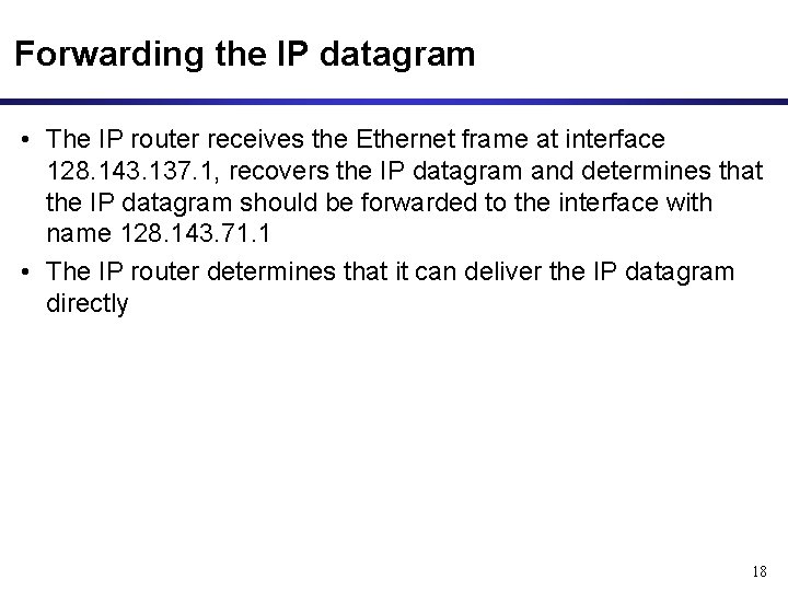 Forwarding the IP datagram • The IP router receives the Ethernet frame at interface