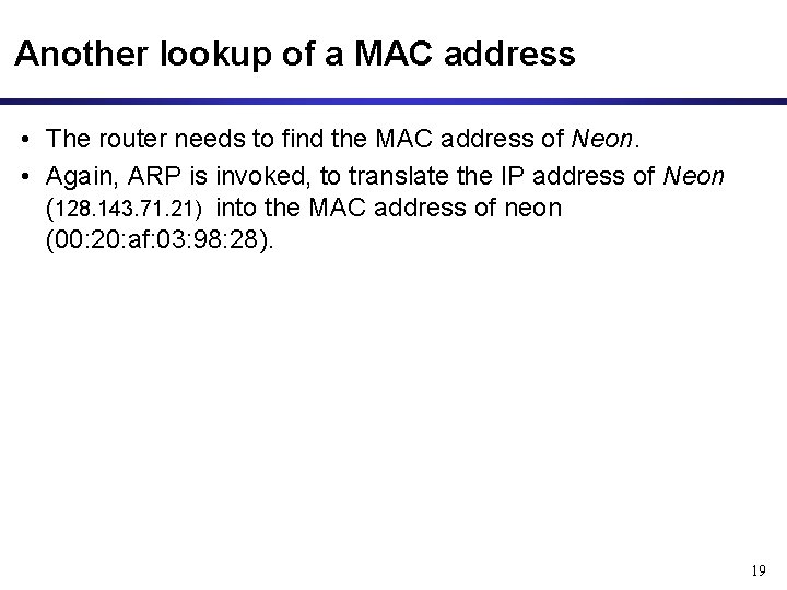 Another lookup of a MAC address • The router needs to find the MAC