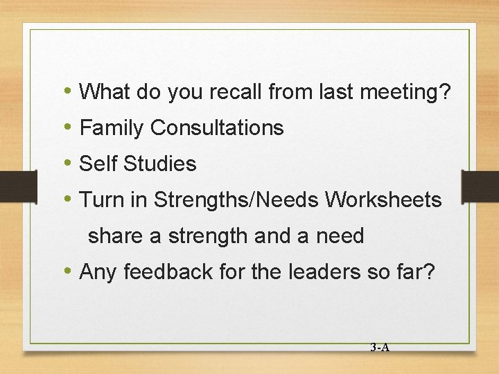  • What do you recall from last meeting? • Family Consultations • Self
