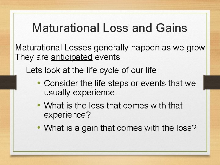 Maturational Loss and Gains Maturational Losses generally happen as we grow. They are anticipated