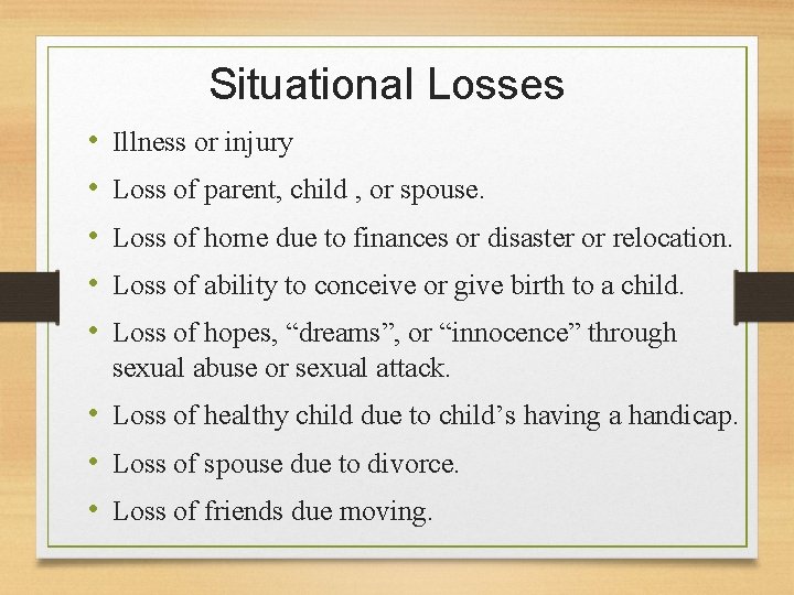 Situational Losses • • • Illness or injury Loss of parent, child , or