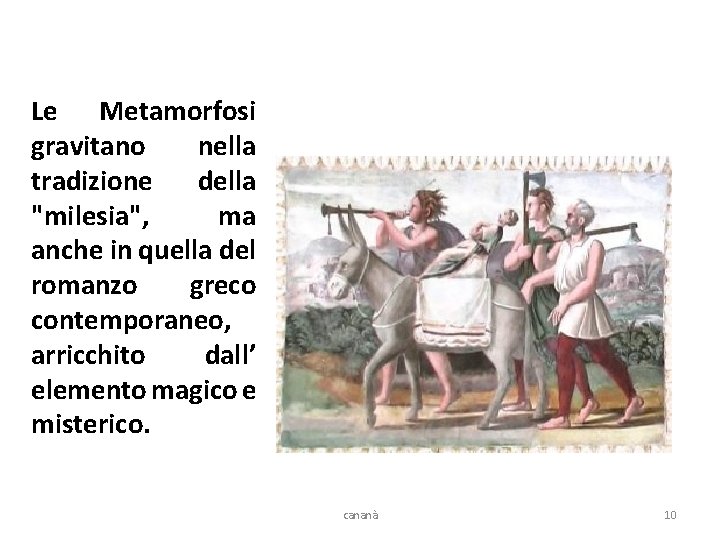 Le Metamorfosi gravitano nella tradizione della "milesia", ma anche in quella del romanzo greco