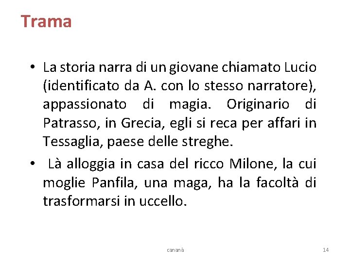 Trama • La storia narra di un giovane chiamato Lucio (identificato da A. con