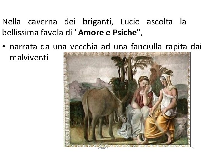 Nella caverna dei briganti, Lucio ascolta la bellissima favola di "Amore e Psiche", •