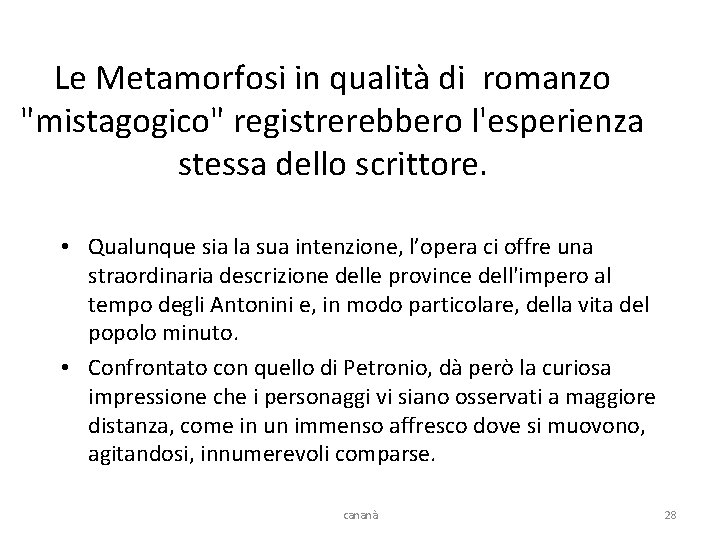 Le Metamorfosi in qualità di romanzo "mistagogico" registrerebbero l'esperienza stessa dello scrittore. • Qualunque