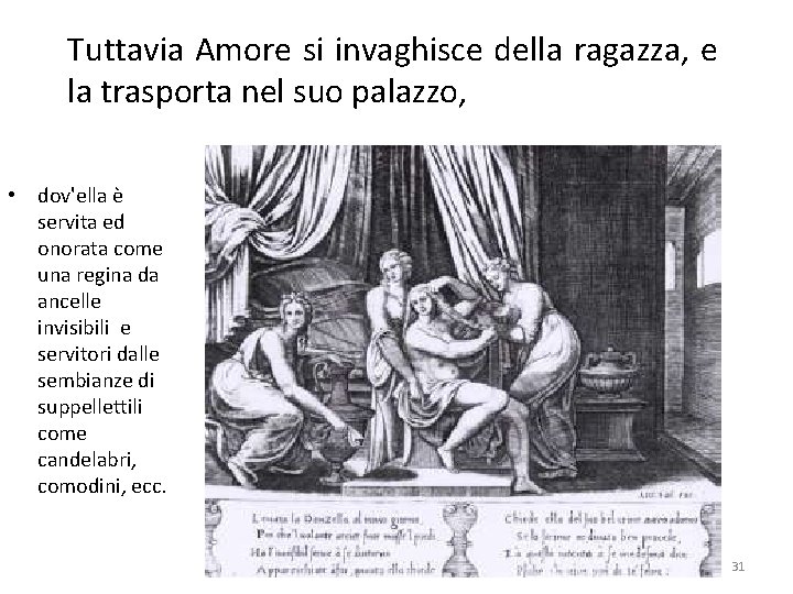 Tuttavia Amore si invaghisce della ragazza, e la trasporta nel suo palazzo, • dov'ella