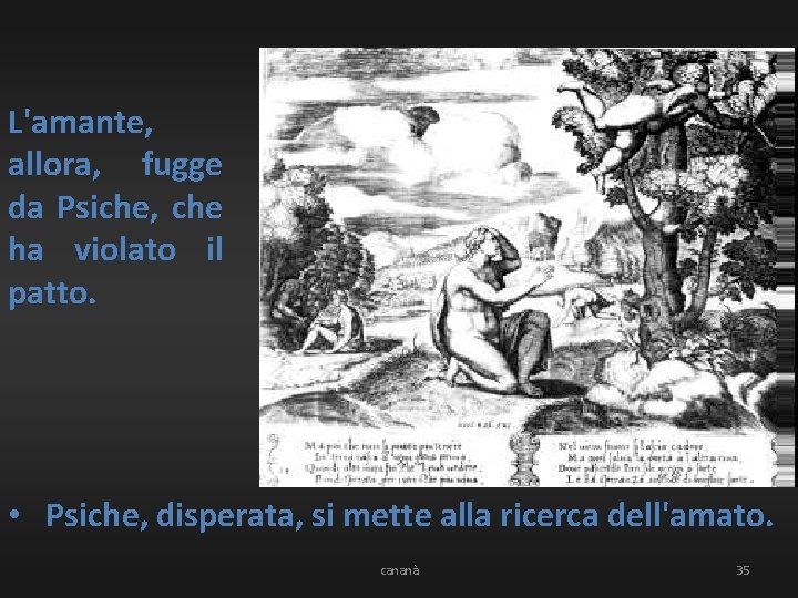 L'amante, allora, fugge da Psiche, che ha violato il patto. • Psiche, disperata, si