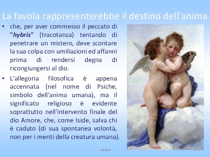 La favola rappresenterebbe il destino dell'anima • che, per aver commesso il peccato di