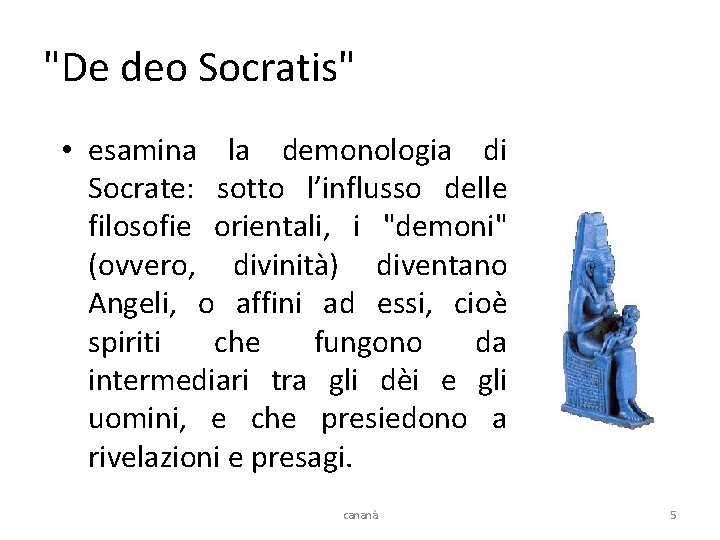 "De deo Socratis" • esamina la demonologia di Socrate: sotto l’influsso delle filosofie orientali,