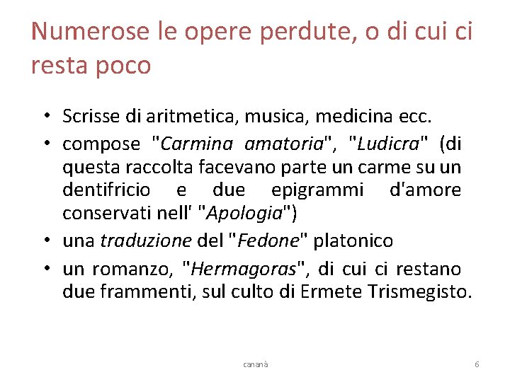 Numerose le opere perdute, o di cui ci resta poco • Scrisse di aritmetica,