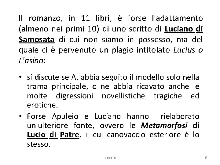 Il romanzo, in 11 libri, è forse l'adattamento (almeno nei primi 10) di uno