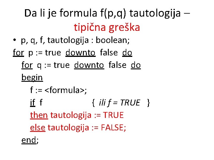 Da li je formula f(p, q) tautologija – tipična greška • p, q, f,