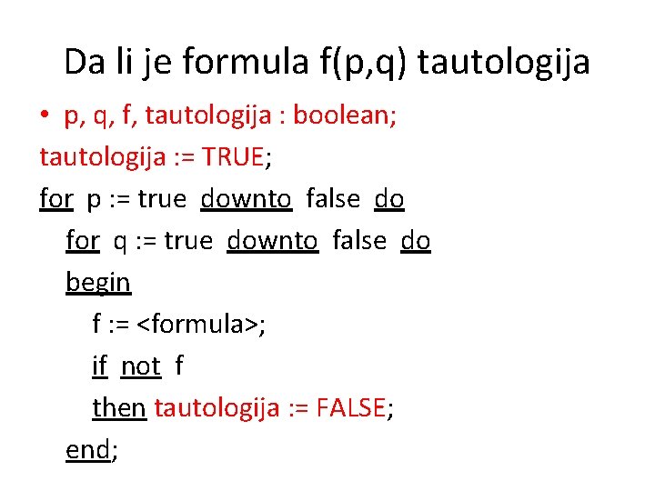 Da li je formula f(p, q) tautologija • p, q, f, tautologija : boolean;