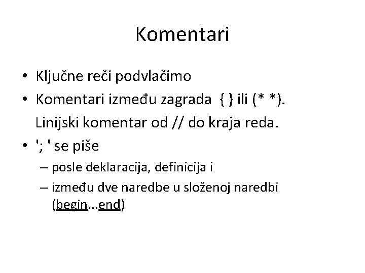 Komentari • Ključne reči podvlačimo • Komentari između zagrada { } ili (* *).