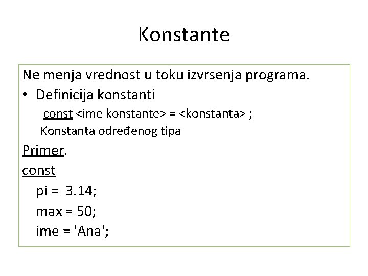 Konstante Ne menja vrednost u toku izvrsenja programa. • Definicija konstanti const <ime konstante>