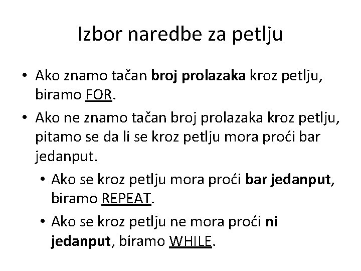 Izbor naredbe za petlju • Ako znamo tačan broj prolazaka kroz petlju, biramo FOR.