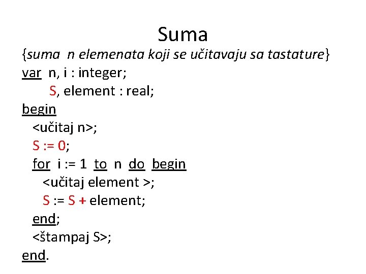 Suma {suma n elemenata koji se učitavaju sa tastature} var n, i : integer;