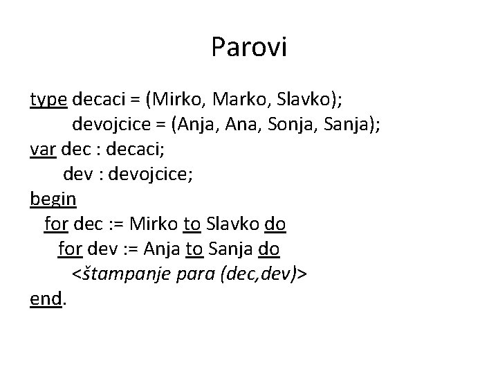 Parovi type decaci = (Mirko, Marko, Slavko); devojcice = (Anja, Ana, Sonja, Sanja); var